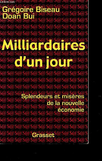 MILLIARDAIRES D'UN JOUR - SPLENDEURS ET MISERES DE LA NOUVELLE ECONOMIE.
