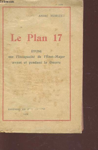 LE PLAN 17 - ETUDE SUR L4INCAPACITE DE L'ETAT-MAJOR AVANT ET PENDANT LA GUERRE.