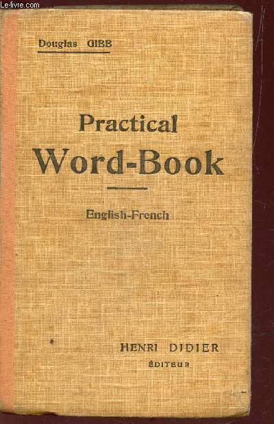 PRACTICAL WORD-BOOK - ENGLISH-FRENCH / VOCABULAIRE ANGLAIS-FRANCAIS - CLASSE METHODIQUEMENT REVISION DU VOCABULAIRE ACQUIS.