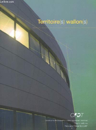 TERRITOIRE (S) WALLON(S) / CONFERENCE PERMANENTE DU DEVELOPPEMENT TERRITORIAL - HORS SERIE - DECEMBRE 2007.