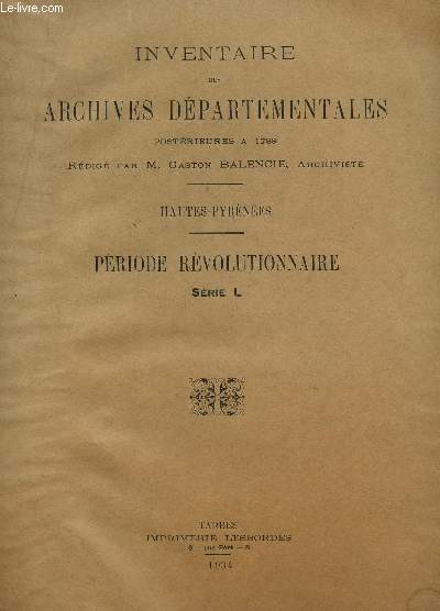 INVENTAIRE DES ARCHIVES DEPARTEMENTALES POSTERIEURES A 1789 / HAUTES PYRENEES / PERIODES REVOLUTIONNAIRE - SERIE L.