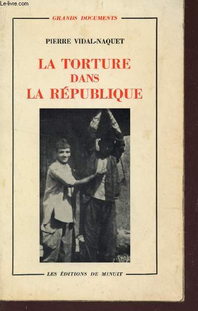 LA TORTURE DANS LA REPUBLIQUE - ESSAI D'HISTOIRE ET DE POLITIQUE CONTEMPORAINES 1954-1962) / COLLECTION 