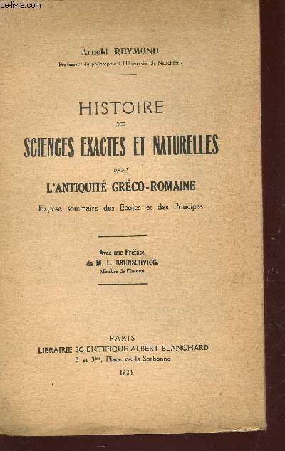 HISTOIRE DES SCIENCES EXACTES ET NATURELLES DANS L'ANTIQUITE GRECO-ROMAINE - EXPOSE SOMMAIRE DES ECOLES ET DES PRINCIPES.