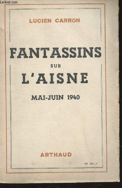 FANTASSINS SUR L'AISNE - MAI JUIN 1940.