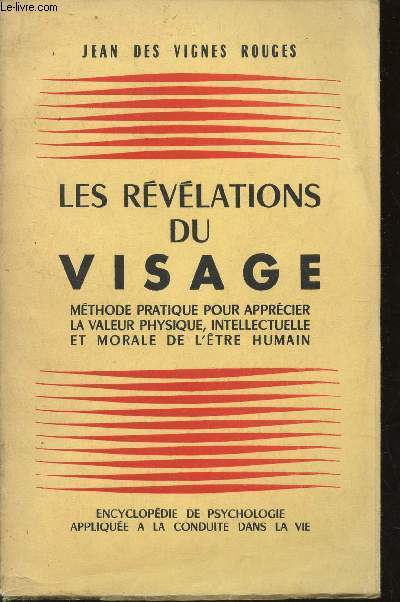 LES REVELATIONS DU VISAGE - METHODE PRATIQUE POUR APPRECIER LA VALEUR PHYSIQUE, INTELLECTUELLE ET MORALE DE L'ETRE HUMAIN.