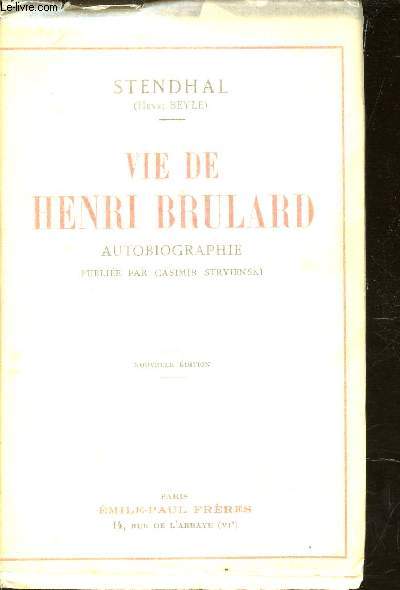 VIE DE HENRI BRULARD - AUTOBIGRAPHIE PUBLIEE PAR CASIMIR STRYIENSKI.