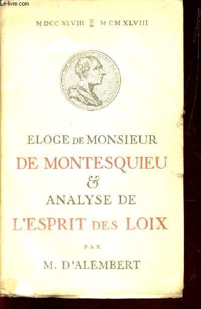 ELOGE DE MONSIEUR DE MONTESQUIEU ET ANALYSE DE L'ESPRIT DES LOIX.