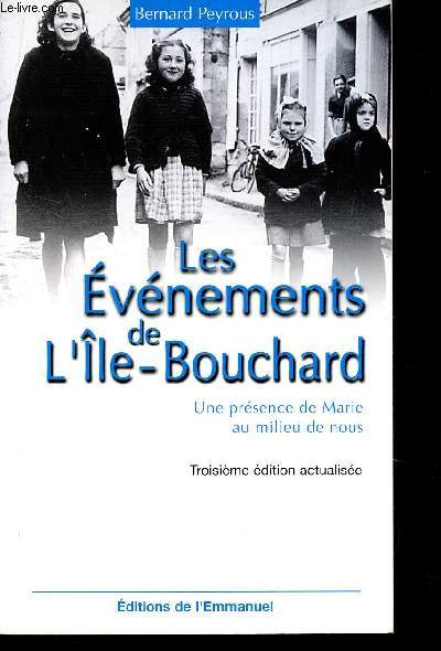 LES EVNEMENTS DE L ILE-BOUCHARD - UNE PRESENCE DE MARIE AU MILIEU DE NOUS / 3e EDITION ACTUALISEE.