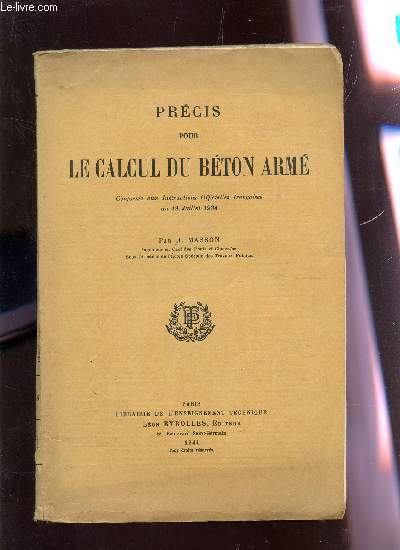 PRECIS POUR LE CALCUL DU BETON ARME - CONFORME AUX INSTRUCTIONS OFFICIELLES FRANCAISES DU 19 JUILLET 1934.