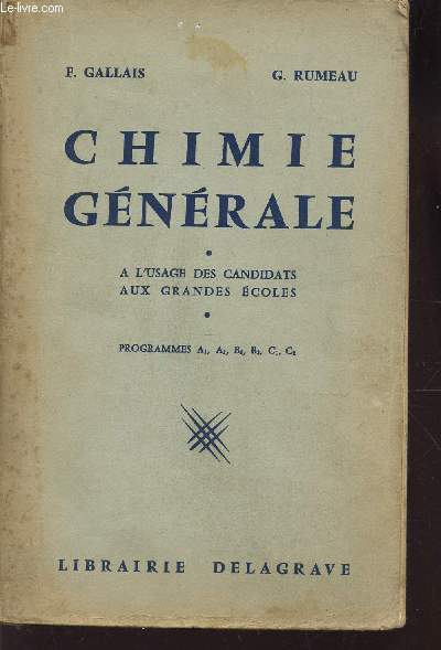 CHIMIE GENERALE / A L'USAGE DES CANDIDATS AUX GRANDES ECOLES - PROGRAMMES A1 A2 B1 B2 BC1 C2.