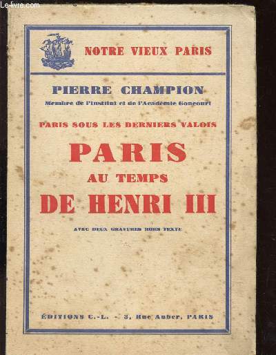 PARIS AU TEMPS DE HENRI III - PARIS SOUS LES DERNIERS VALOIS / COLLECTION 
