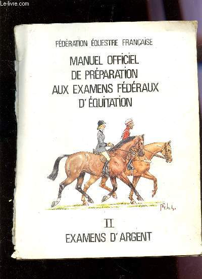 MANUEL OFFICIEL DE PREPARATION AUX EXAMENS FEDERAUX D'EQUITATION - II - EXAMENS D'ARGENT.