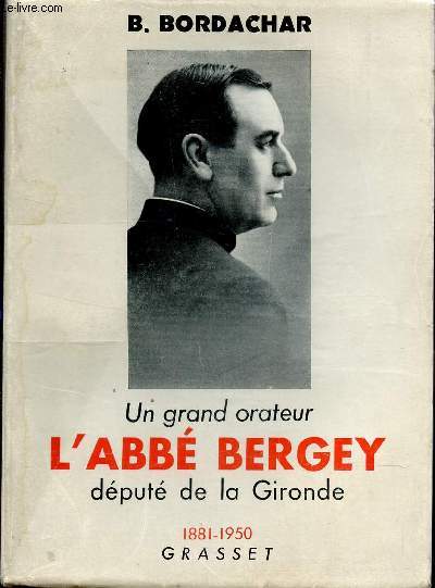 UN GRAND ORATEUR L'ABBE BERGEY DEPUTE DE LA GIRONDE - 1881-1950.