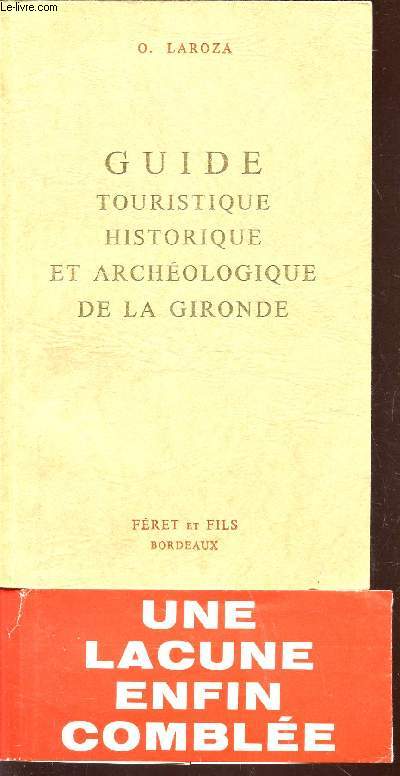 GUIDE TOURISTIQUE HISTORIQUE ET ARCHEOLOGIQUE DE LA GIRONDE.