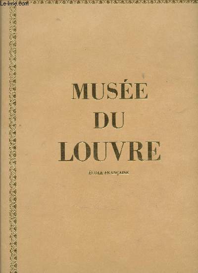 MUSEE DU LOUVRE : PEINTURES - DESSINS / ECOLES FRANCAISES.