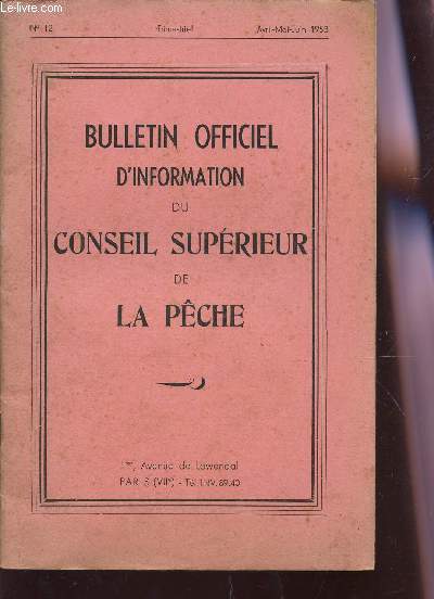 BULLETIN D'INFORATION DU CONSEIL SUPERIEUR DE LA PECHE - N12 - AVRIL-AMI-JUIN 1953 / ACTIVITE DU CONSEIL SUPERIEUR DE LA PECHE - CONSEILS PRATIQUES ET SUCCINTS POUR PRODIRE LES ALVINS DE TRUITES D'AUTOMNE - ETC...