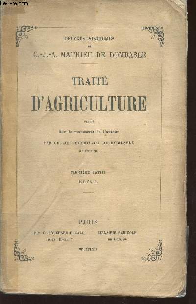 TRAITE D'AGRICULTURE - TROISIEME PARTIE : BETAIL / - OEUVRES POSTHUMES - PUBLIE SUR LE MANUSCRIT DE L'AUTEUR PAR CH. DE MEIXMORON DE DOMBASLE.