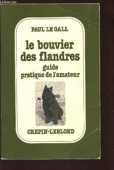 LE BOUVIER DES FLANDRES - GUIDE PRATIQUE DE L'AMATEUR / 2e EDITION.