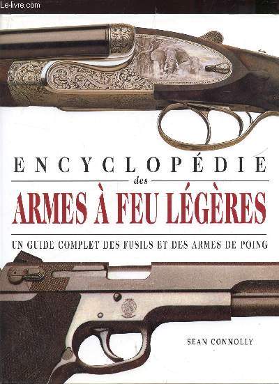 ENCYCLOPEDIE DES ARMES A FEU LEGERES - UN GUIDE COMPLET DES FUSILS ET DES ARMES DE POING.