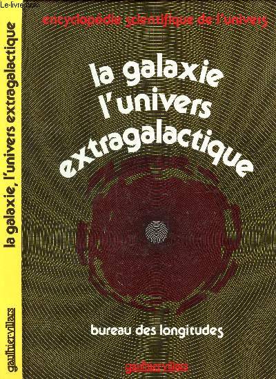 LA GALAXIE - L'UNIVERS EXTRAGALACTIQUE / BUREAU DES LONGITUDES / COLLECTION SCIENTIFIQUE DE L'UNIVERS.