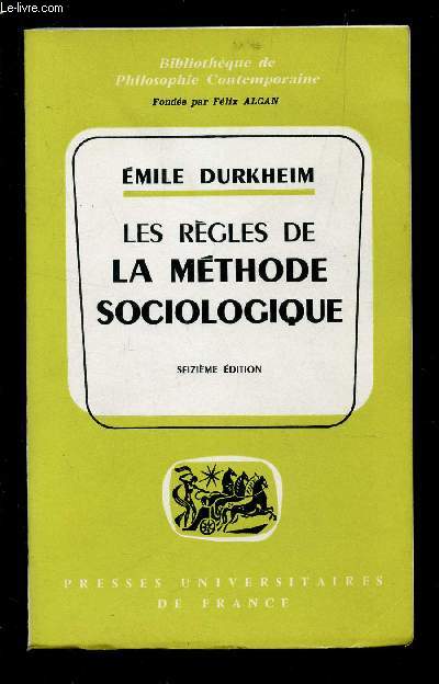 LES REGLES DE LA METHODE SOCIOLOGIQUE - BIBLIOTHEQUE DE PHILOSOPHIE CONTEMPORAINE / 16e EDITION.