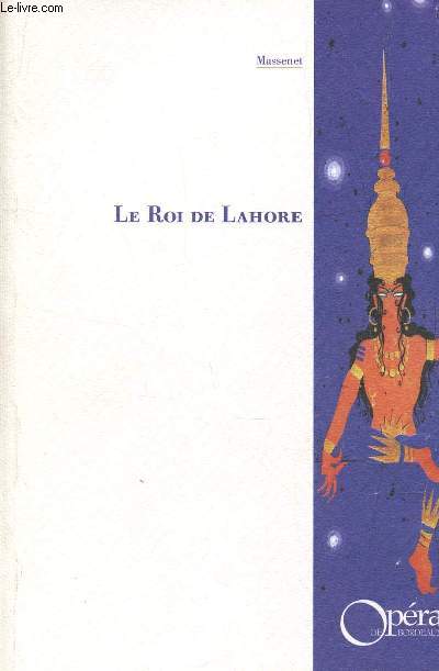 LE ROI DE LAHORE - AU GRAND THEATRE DE BORDEAUX EN NOV ET DECEMBRE 1999.