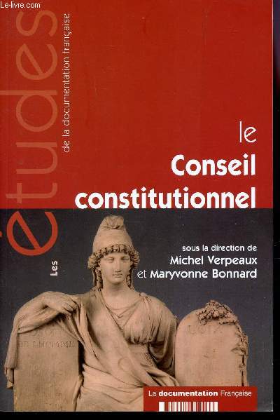 LE CONSEIL CONSTITUTIONNEL / COLLECTION ETUDES DE LA DOCUMENTATION FRANCAISE.