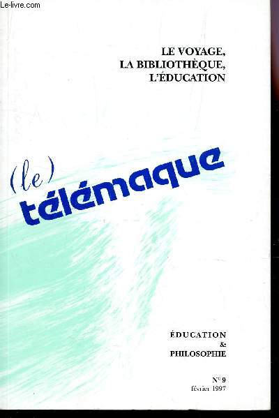 (LE) TELEMAQUE - N9 - FEVRIER 1997 / LE VOYAGE, LA BIBLIOTHEQUE, L'EDUCATION /* COLLECTION EDUCATION ET PHILOSOPHIE.
