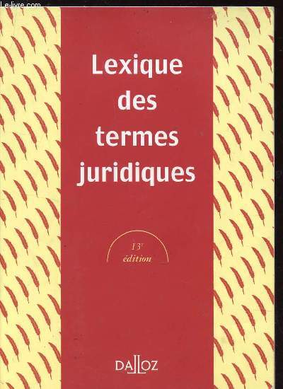 LEXIQUE DES TERMES JURIDIQUES / 13e EDITION 2001.