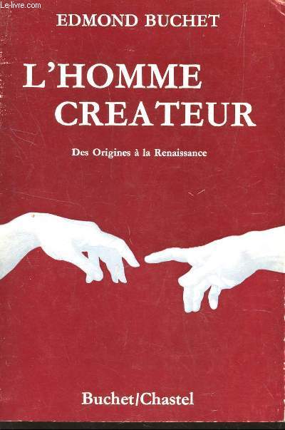 L'HOMME CREATEUR - DES ORIGINES A LA RENAISSANCE.