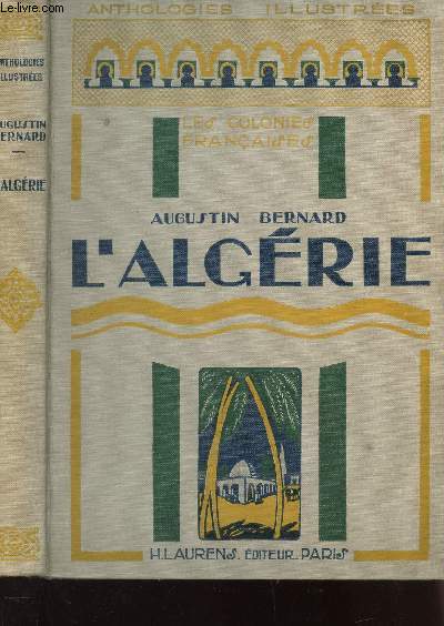 L'ALGERIE - (LES COLONIES FRANCAISES) / COLLECTION ANTHOLOGIES ILLUSTREES.