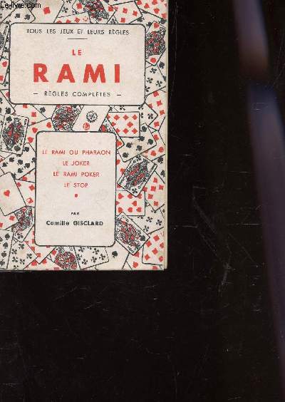 LE RAMI - REGLES COMPLETES / LE RAMI OU PHARAON - LE JOKER - LE RAMI POKER - LE STOP / COLLECTION 