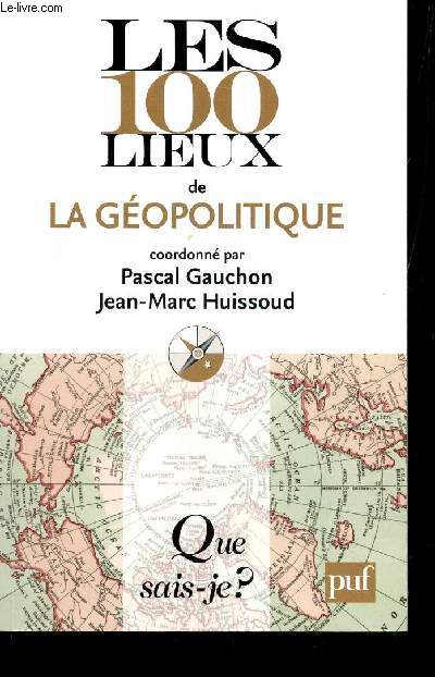 LES 100 LIEUX DE LA GEOPOLITIQUE / COLLECTION QUE SAIS JE?.
