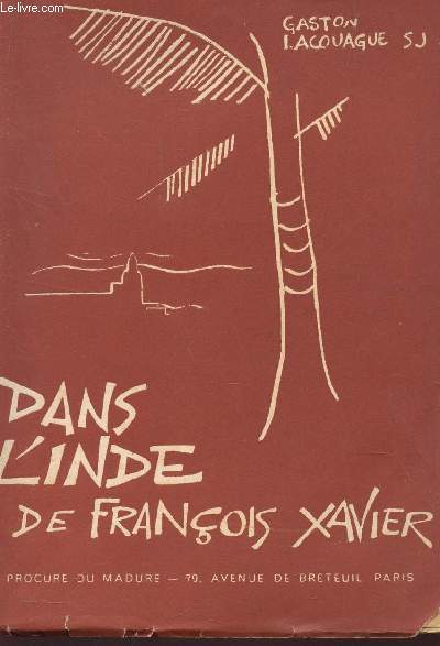DANS L'INDE DE FRANCOIS XAVIER - SOUVENIRS DU MADURE /