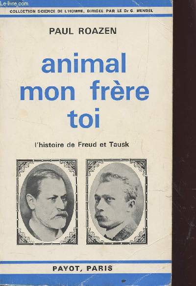 ANIMAL MON FRERE TOI - L'HISTOIRE DE FREUD ET TAUSK / COLLECTION SCIENCE DE L'HOMME.