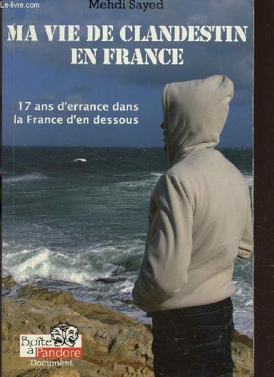 MA VIE DE CLANDESTIN EN FRANCE - 17 ANS D'ERRANCE DANS LA FRANCE D'EN DESSOUS.