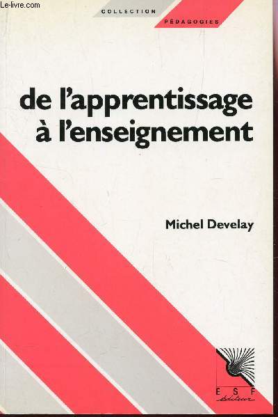 DE L'APPRENTISSAGE A L'ENSEIGNEMENT - POUR UNE EPISTEMOLOGIE SCOLAIRE / COLLECTION PEDAGOGIES / 3e EDITION.