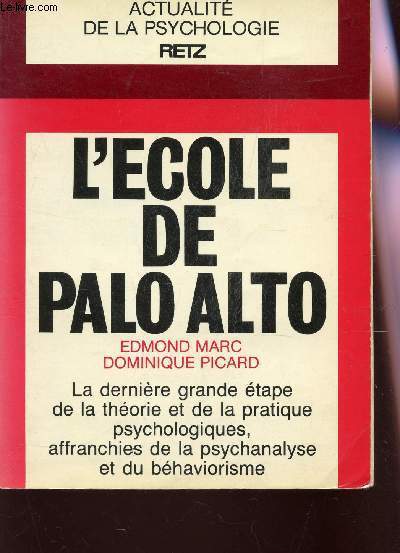 L'ECOLE DE PALO ALTO - LA DERNIERE GRANDE ETAPE DE LA THEORIE ET DE LA PRATIQUE PSYCHOLOGIQUES, AFFRANCHIES DE LA PSYCHANALYSE ET DU BEHAVIORISME / COLLECTION ACTUALITE DE LA PSYCHOLOGIE RETZ.