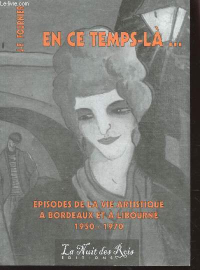 EN CE TEMPS LA ... / EPISODES DE LA VIE ARTISTIQUE A BORDEAUX ET A LIBUORNE - 1950-1970.