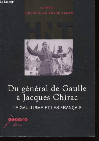 DU GENERAL DE GAULLE A JACQUES CHIRAC - LE GAULLISME ET LES FRANCAIS + 1 CD-ROM INCLUS/ COLLECTION 