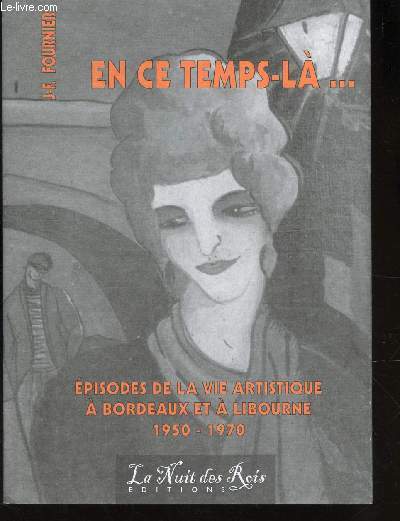 EN CE TEMPS LA ... / EPISODES DE LA VIE ARTISTIQUE A BORDEAUX ET A LIBUORNE - 1950-1970.