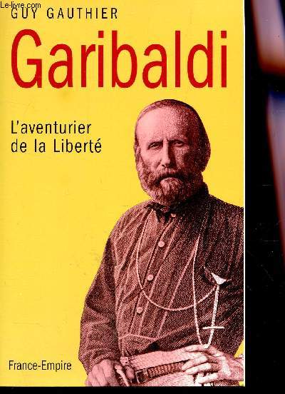 GARIBALDI - L'AVENTURIER DE LA LIBERTE.