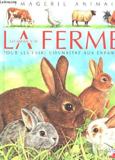 LES ANIMAUX DE LA FERME - POUR LES FAIRE CONNAITRE AUX ENFANTS / COLLECTION L4IMAGERIE ANIMALE.