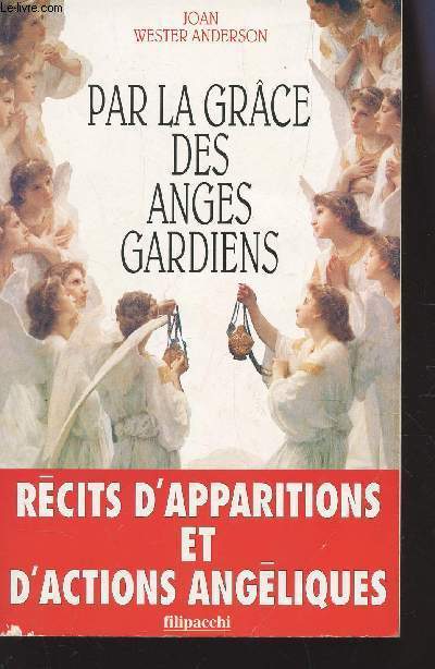 PAR LA GRACE DES ANGES GARDIENS - RECITS d'APPARITIONS ET D'ACTIONS ANGELIQUES.