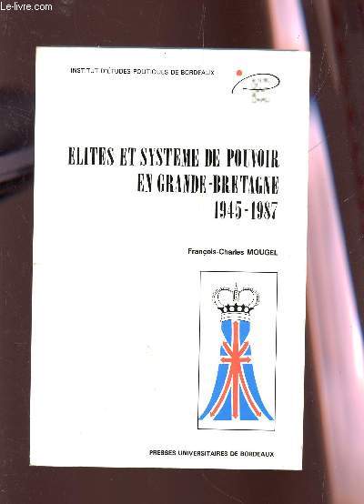 ELITES ET SYSTEME DE POUVOIR EN GRANDE-BRETAGNE - 1945-1987 / COLLECTION 
