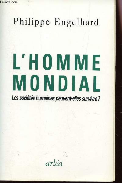 L'HOMME MONDIAL - LES SOCIETES HUMAINES PEUVENT ELLES SURVIVRE?.