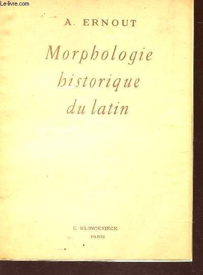 MORPHOLOGIE HISTORIQUE DU LATIN / 3 e EDITION.