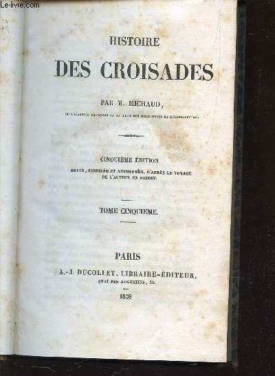 HISTOIRE DES CROISADES / TOME CINQUIEME : Bibars, Ptolmas, Palestine, Antioche, Louis IX, Tunis... / CINQUIEME EDITION.