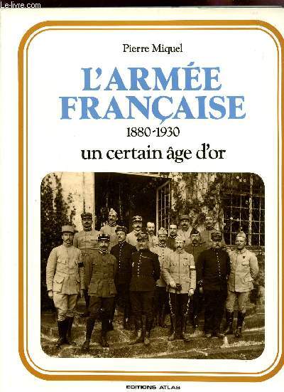L'ARMEE FRANCAISE - 1880-1930 / UN CERTAIN AGE D'OR.