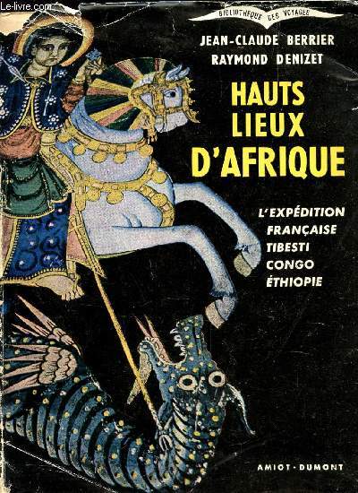 HAUTS LIEUX D'AFRIQUE - L'EXPEDITION FRANCAISE TIBESTI, CONGO, ETHIOPIE / COLLECTION 